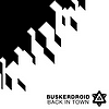 Buskerdroid - Back In Town